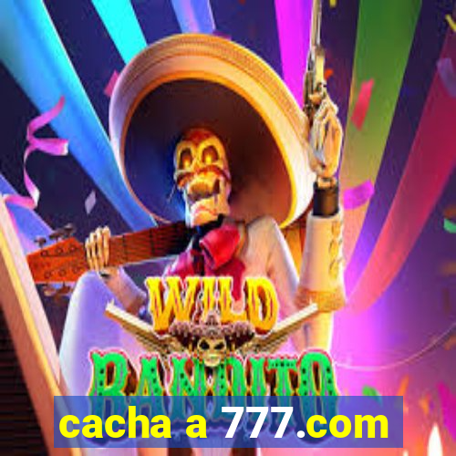 cacha a 777.com